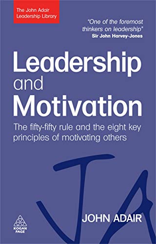 Book Cover Leadership and Motivation: The Fifty-Fifty Rule and the Eight Key Principles of Motivating Others (The John Adair Leadership Library)