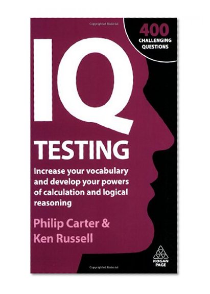 IQ Testing: Increase Your Vocabulary and Develop Your Powers of Calculation and Logical Reasoning