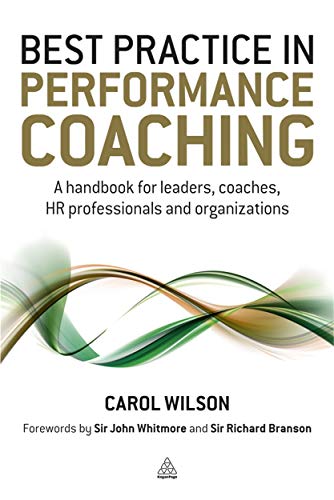 Best Practice in Performance Coaching: A Handbook for Leaders, Coaches, HR Professionals and Organizations