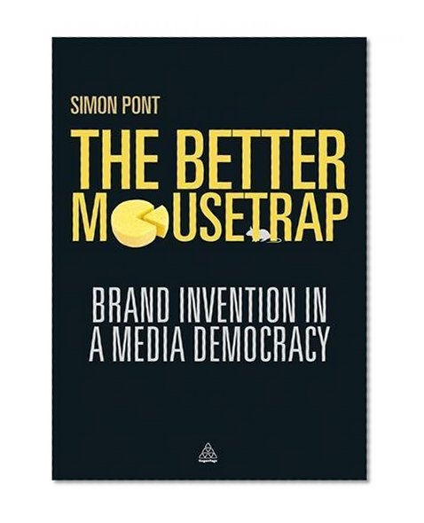 Book Cover The Better Mousetrap: Brand Invention in a Media Democracy