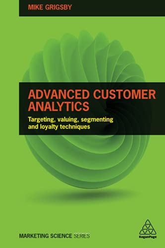 Book Cover Advanced Customer Analytics: Targeting, Valuing, Segmenting and Loyalty Techniques (Marketing Science)