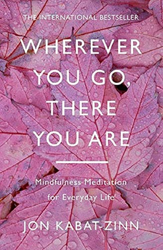 Book Cover Wherever You Go, There You Are: Mindfulness meditation for everyday life