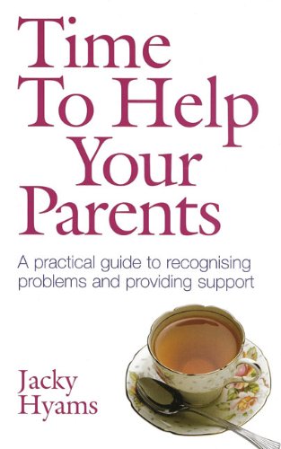 Time to Help Your Parents: A Practical Guide to Recognising Problems and Providing Support
