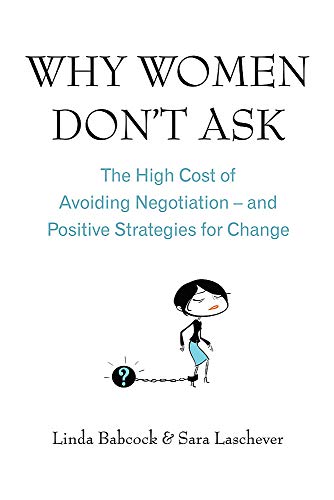 Book Cover Why Women Don't Ask: The High Cost of Avoiding Negotiation, and Positive Strategies for Change