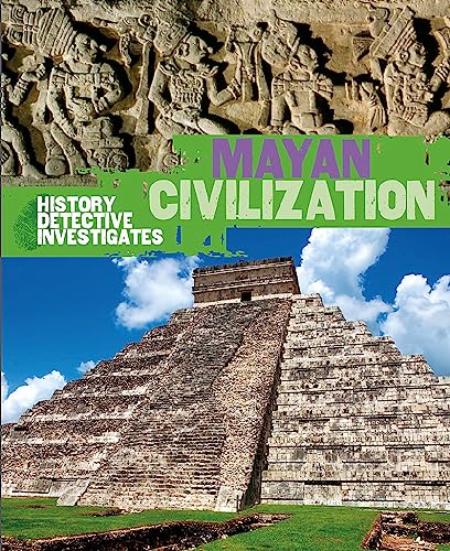 Mayan Civilization (The History Detective Investigates)