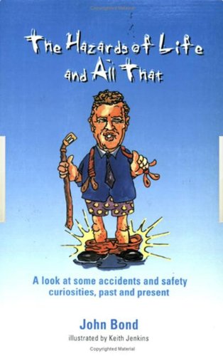 The Hazards of Life and All That: A look at some accidents and safety curiosities, past and present