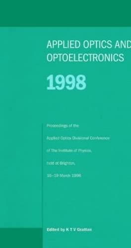 Applied Optics and Opto-electronics 1998, Proceedings of the Applied Optics Divisional Conference of the Institute of Physics, held at Brighton, 16-19 March 1998 (Institute of Physics Conference)