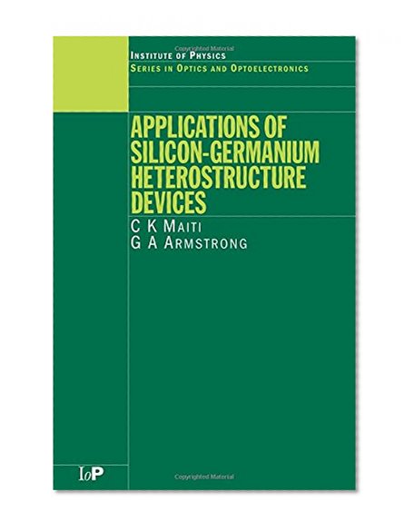 Applications of Silicon-Germanium Heterostructure Devices (Series in Optics and Optoelectronics)