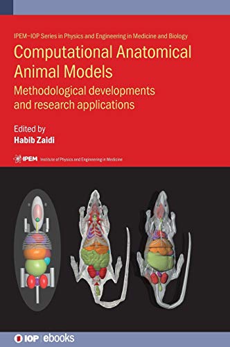 Computational Anatomical Animal Models: Methodological developments and research applications (IOP Expanding Physics)