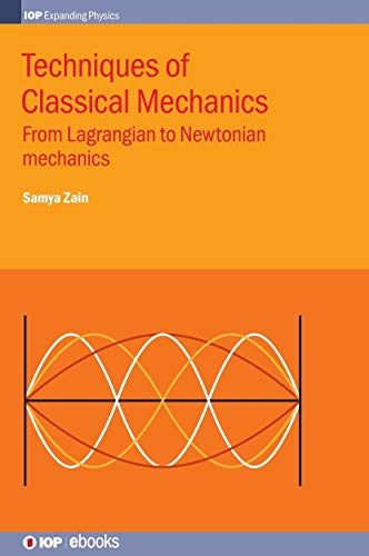 Techniques of Classical Mechanics: From Lagrangian to Newtonian mechanics (IOP Expanding Physics)