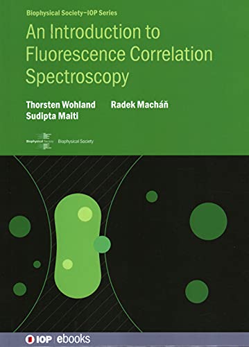 An Introduction to Fluorescence Correlation Spectroscopy (Biophysical Society-IOP Series)