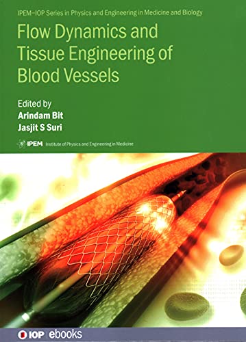 Flow Dynamics and Tissue Engineering of Blood Vessels (IPEM-IOP Series in Physics and Engineering in Medicine and Biology)