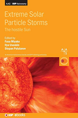 Extreme Solar Particle Storms: The hostile Sun (AAS-IOP Astronomy)