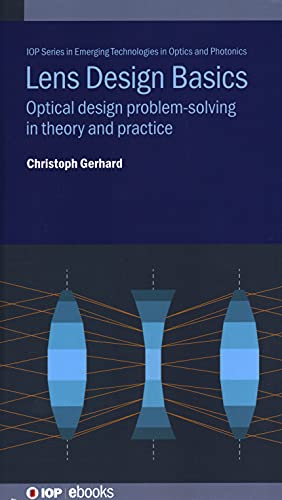 Lens Design Basics: Optical design problem-solving in theory and practice (IOP Series in Emerging Technologies in Optics and Photonics)