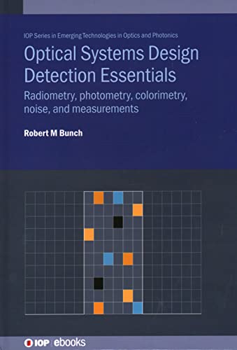 Optical Systems Design Detection Essentials: Radiometry, photometry, colorimetry, noise, and measurements (IOP Series in Emerging Technologies in Optics and Photonics)