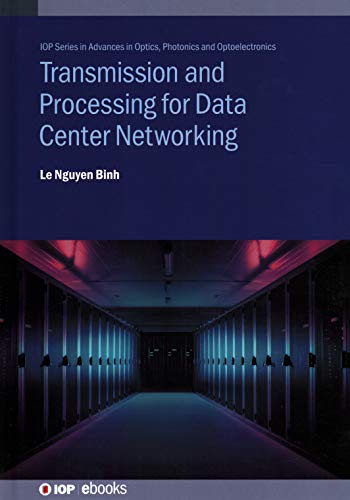 Transmission and Processing for Data Center Networking: Ultra-High Capacity Data Center Networking (IOP ebooks)