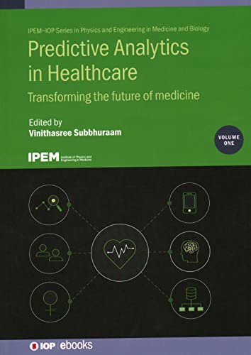 Predictive Analytics in Healthcare, Volume1: Transforming the future of medicine (IPEM-IOP Series in Physics and Engineering in Medicine and Biology)