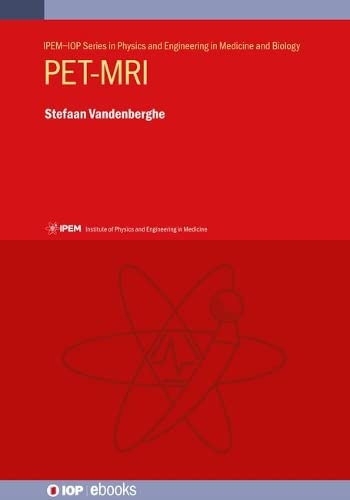PET-MRI (IPEM-IOP Series in Physics and Engineering in Medicine and Biology)