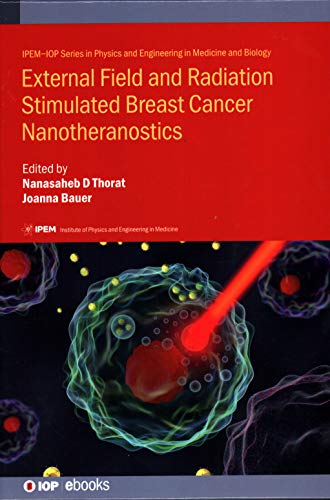 External Field and Radiation Stimulated Breast Cancer Nanotheranostics (IOP Expanding Physics)