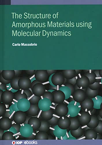 The Structure of Amorphous Materials using Molecular Dynamics: Methodology and applications (IOP ebooks)