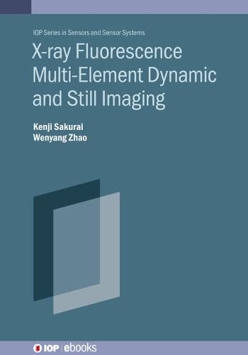 X-ray Fluorescence Multi-Element Dynamic and Still Imaging (IOP Series in Sensors and Sensor Systems)