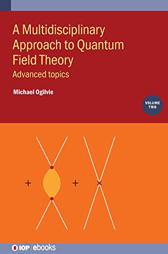 A Multidisciplinary Approach to Quantum Field Theory, Volume 2: Advanced topics (IOP ebooks)