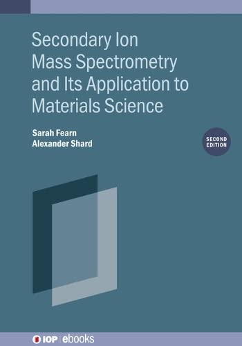 Secondary Ion Mass Spectrometry and Its Application to Materials Science (Second Edition) (IOP ebooks)