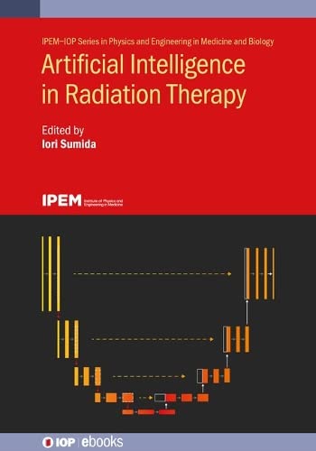 Artificial Intelligence in Radiation Therapy (IPEM-IOP Series in Physics and Engineering in Medicine and Biology)