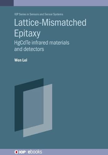 Lattice-Mismatched Epitaxy: HgCdTe infrared materials and detectors (IOP ebooks)