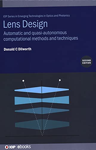Lens Design (Second Edition): Automatic and quasi-autonomous computational methods and techniques (IOP Series in Emerging Technologies in Optics and Photonics)