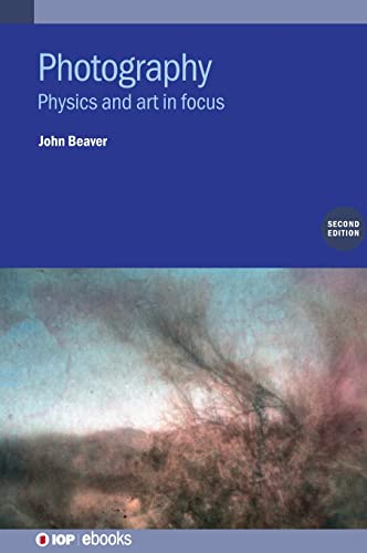 Photography (Second Edition): Physics and art in focus (IOP ebooks)