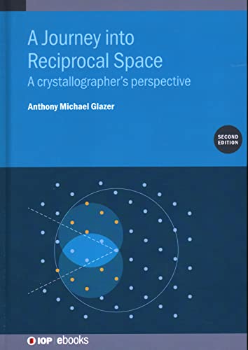 A Journey into Reciprocal Space (Second Edition): A crystallographer’s perspective (IOP ebooks)