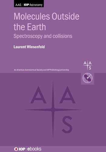 Molecules Outside the Earth: Spectroscopy and collisions (AAS-IOP Astronomy)
