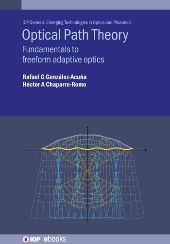Optical Path Theory: Fundamentals to freeform adaptive optics (IOP Series in Emerging Technologies in Optics and Photonics)