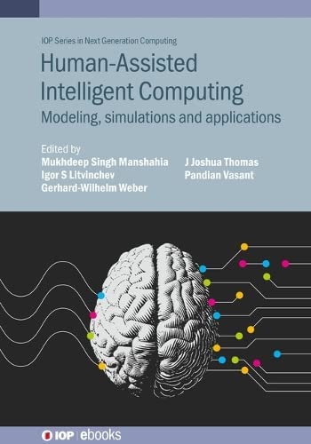 Human-Assisted Intelligent Computing: Modelling, simulations and applications (IOP Series in Next Generation Computing)