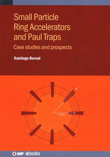 Small Particle Ring Accelerators and Paul Traps: Case studies and prospects (IOP ebooks)