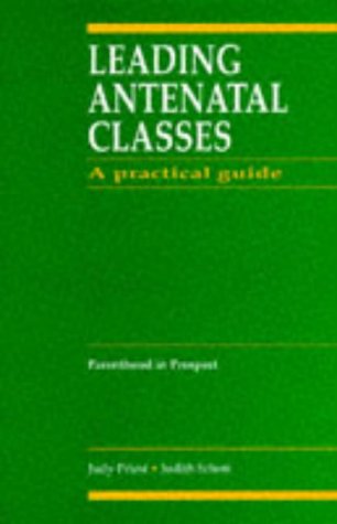 Book Cover Leading Antenatal Classes: A Practical Guide, 1e