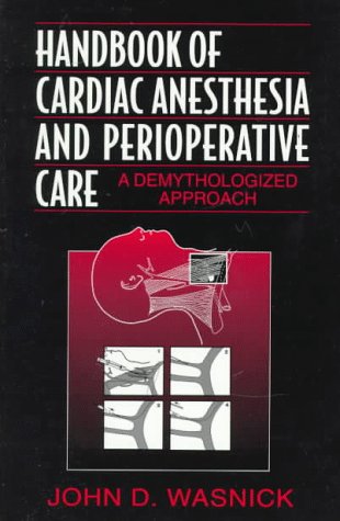Handbook of Cardiac Anesthesia and Perioperative Care: A Demythologized Approach, 1e