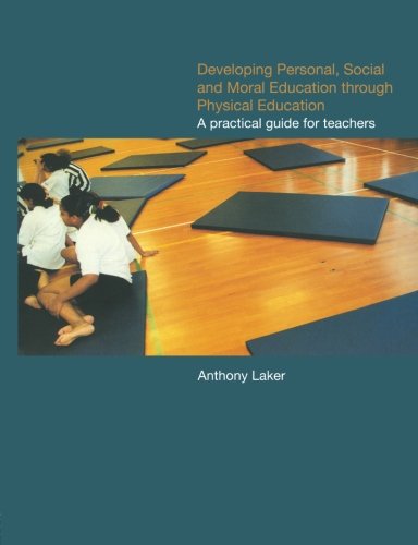 Developing Personal, Social and Moral Education through Physical Education: A Practical Guide for Teachers