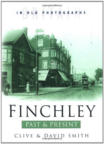 Finchley Past and Present (Britain in Old Photographs)