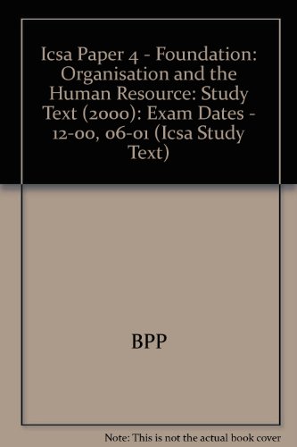 Icsa Paper 4 - Foundation: Organisation and the Human Resource: Study Text (2000): Exam Dates - 12-00, 06-01