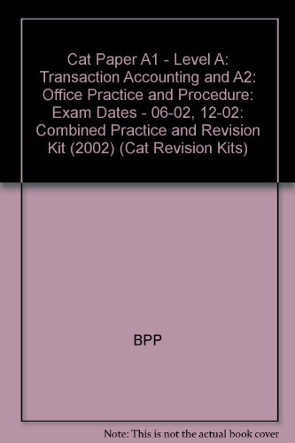 Cat Paper A1 - Level A: Transaction Accounting and A2: Office Practice and Procedure: Combined Practice and Revision Kit (2002): Exam Dates - 06-02, 12-02
