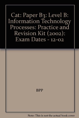 Cat: Paper B3: Level B: Information Technology Processes: Practice and Revision Kit (2002): Exam Dates - 12-02
