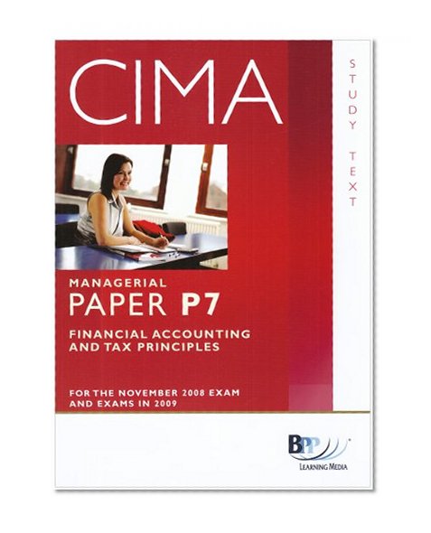 CIMA - P7: Financial Accounting and Tax Principles: Study Text
