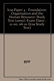 Icsa Paper 4 - Foundation: Organisation and the Human Resource: Study Text (2000): Exam Dates - 12-00, 06-01