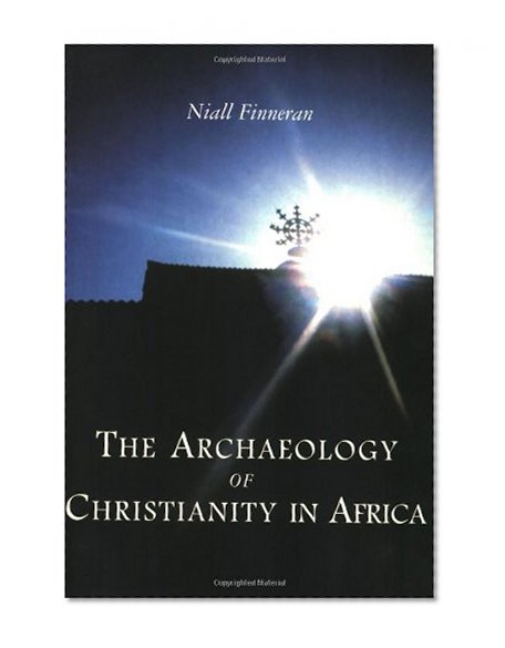 The Archaeology of Christianity in Africa