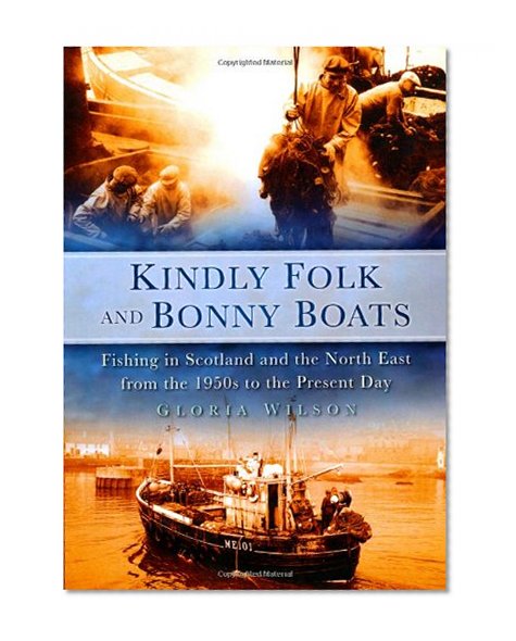 Book Cover Kindly Folk and Bonny Boats: Fishing in Scotland and the North East from the 1950s to the Present Day