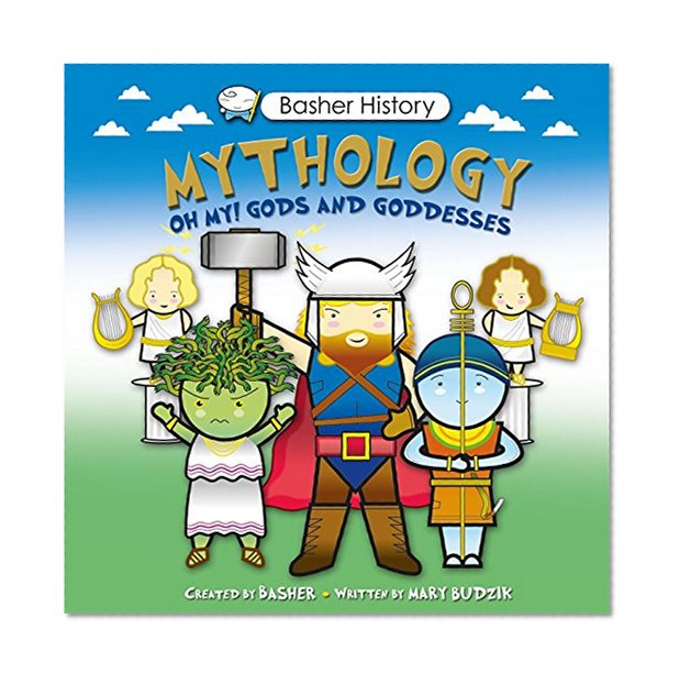 Book Cover Basher History: Mythology: Oh My! Gods and Goddesses