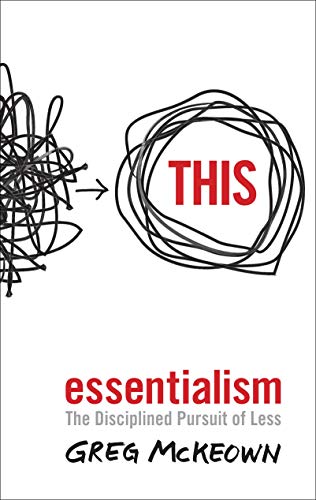 Book Cover Essentialism: The Disciplined Pursuit of Less