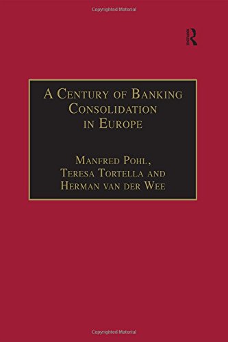 A Century of Banking Consolidation in Europe: The History and Archives of Mergers and Acquisitions (Studies in Banking History)